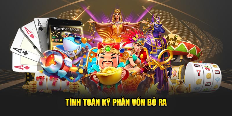 Tính toán kỹ phần vốn bỏ ra